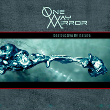 ONEWAYMIRROR-DESTRUCTIVE_BY_NATURE